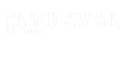can birth control pills help with weight loss