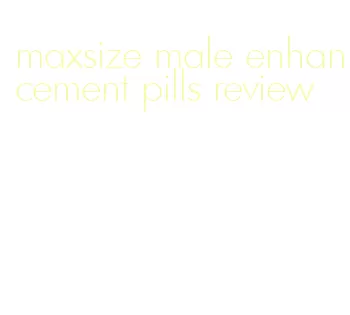 maxsize male enhancement pills review