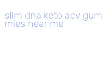 slim dna keto acv gummies near me