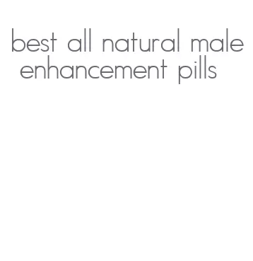 best all natural male enhancement pills