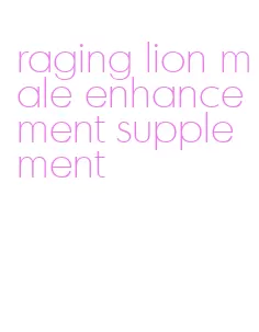 raging lion male enhancement supplement