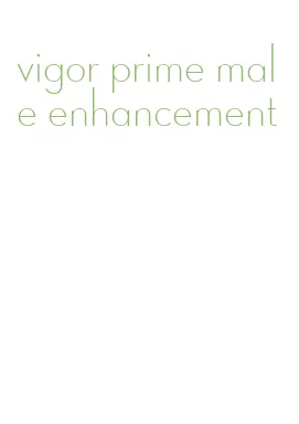 vigor prime male enhancement