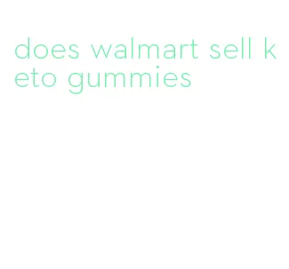 does walmart sell keto gummies