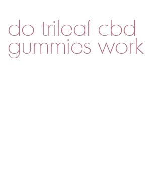 do trileaf cbd gummies work