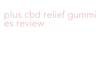 plus cbd relief gummies review