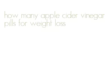 how many apple cider vinegar pills for weight loss