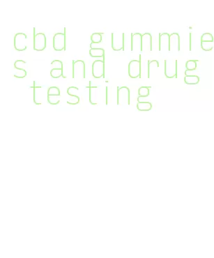 cbd gummies and drug testing