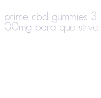 prime cbd gummies 300mg para que sirve
