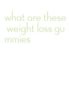 what are these weight loss gummies