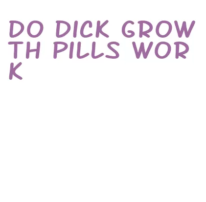 do dick growth pills work