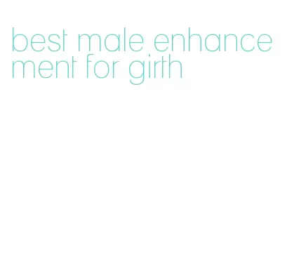 best male enhancement for girth