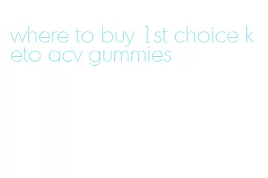 where to buy 1st choice keto acv gummies