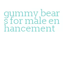 gummy bears for male enhancement