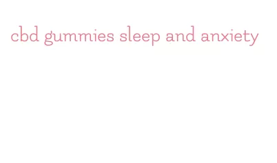 cbd gummies sleep and anxiety