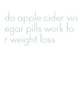 do apple cider vinegar pills work for weight loss