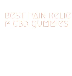 best pain relief cbd gummies