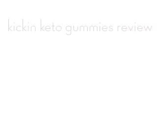 kickin keto gummies review