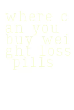 where can you buy weight loss pills
