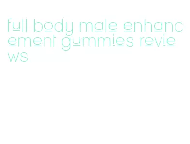 full body male enhancement gummies reviews
