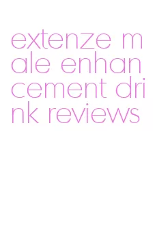 extenze male enhancement drink reviews