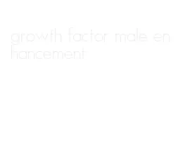 growth factor male enhancement