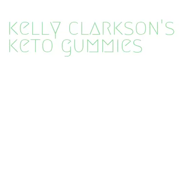 kelly clarkson's keto gummies