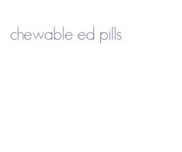 chewable ed pills