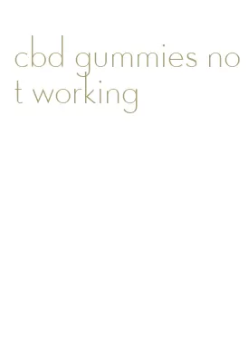 cbd gummies not working