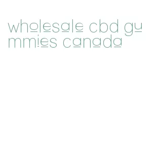 wholesale cbd gummies canada