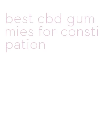 best cbd gummies for constipation