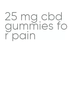 25 mg cbd gummies for pain