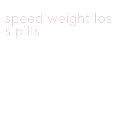 speed weight loss pills