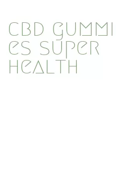 cbd gummies super health