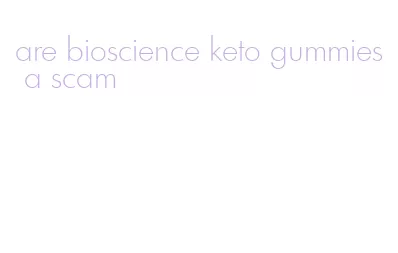 are bioscience keto gummies a scam