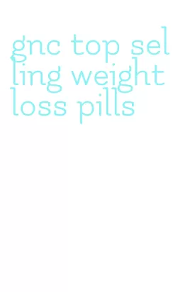 gnc top selling weight loss pills