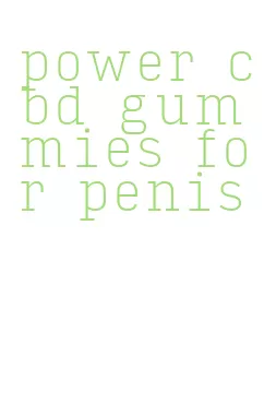 power cbd gummies for penis