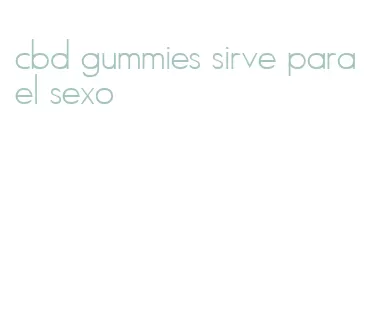 cbd gummies sirve para el sexo