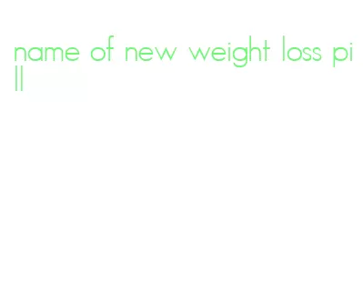 name of new weight loss pill