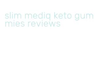 slim mediq keto gummies reviews