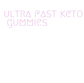ultra fast keto gummies