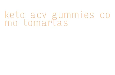 keto acv gummies como tomarlas