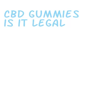 cbd gummies is it legal