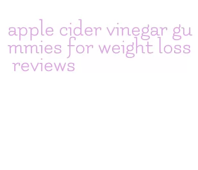 apple cider vinegar gummies for weight loss reviews