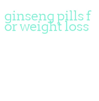 ginseng pills for weight loss