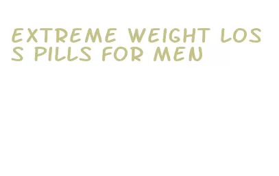 extreme weight loss pills for men
