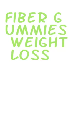 fiber gummies weight loss
