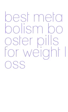 best metabolism booster pills for weight loss