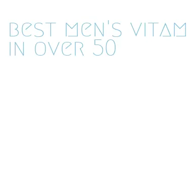 best men's vitamin over 50