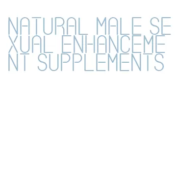 natural male sexual enhancement supplements
