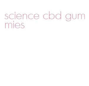 science cbd gummies
